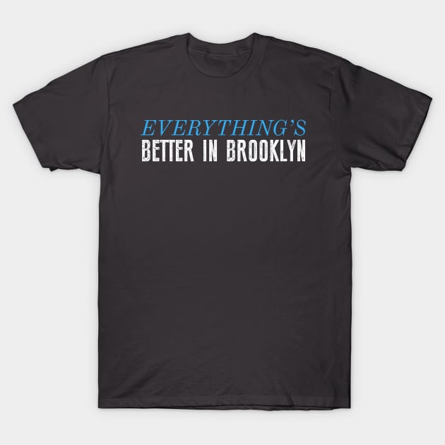 Better in Brooklyn T-Shirt by Pop Centralists